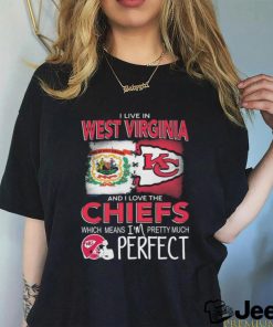 Official I Live In West Virginia And I Love The Kansas City Chiefs Which Means I’m Pretty Much Perfect shirt