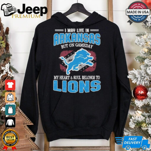 Official I May Live In Arkansas But On Gameday My Heart And Soul Belongs To Detroit Lions Shirt