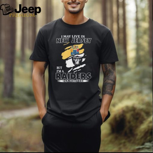 Official I May Live In New Jersey But I’m A Las Vegas Raiders Fan Forever Shirt