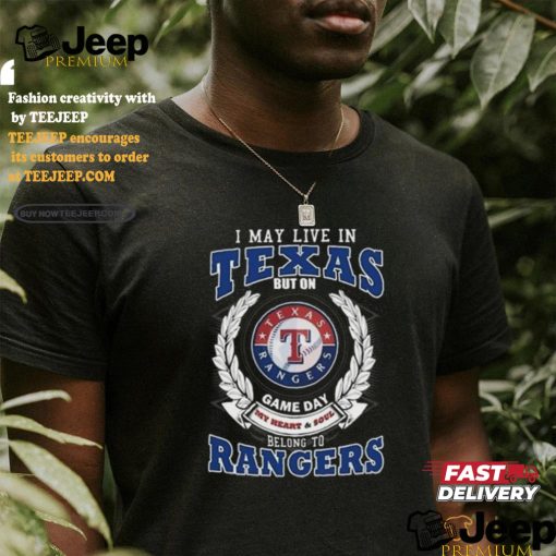 Official I May Live In Texas But On Game Day My Heart & Soul Belongs To Texas Rangers T Shirt