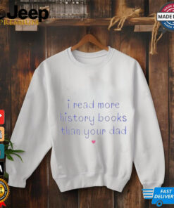 Official I Read More History Books Than Your Dad Shirt