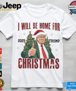 Official I Will Be Home For Christmas Trump 2025 Trump Won 2024 Shirt