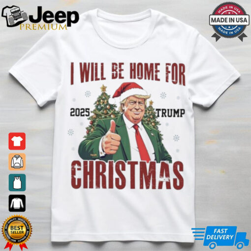 Official I Will Be Home For Christmas Trump 2025 Trump Won 2024 Shirt