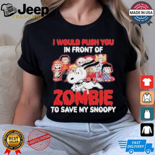 Official I Would Push You In Front Of Zombie To Save My Snoopy Halloween Shirt