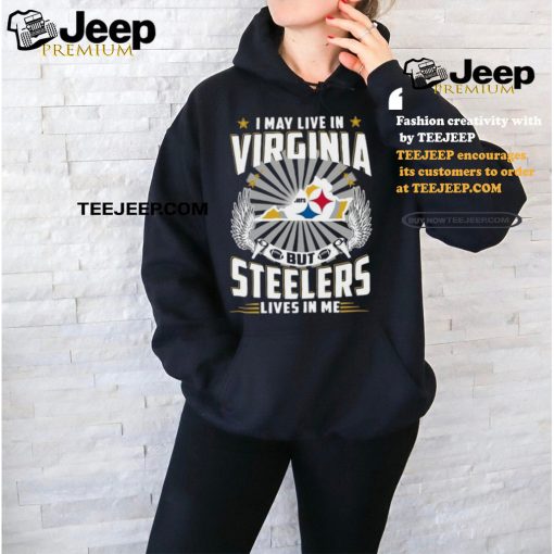 Official I may live in Virginia but New Pittsburgh Steelers lives in me 2024 Shirt