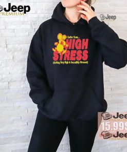 Official I suffer from high stress getting very high and incredible stressed by renaissance man T shirt