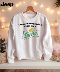 Official I would dropkick a child for a sprite T shirt