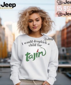 Official I would dropkick a child for tajin seasoning T shirt