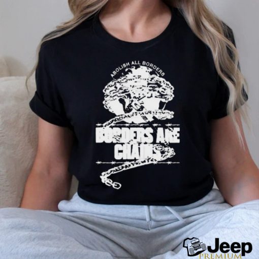 Official Ideologie Abolish All Borders Borders Are Chains Shirt