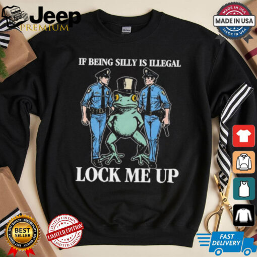 Official If Being Silly Is Illegal Lock Me Up Shithead Steve t shirt