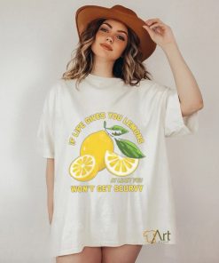 Official If Life Gives You Lemons At Least You Won’t Get Scurvy T shirt