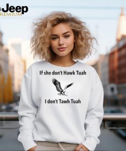 Official If She Dont Hawk Tuah I Dont Hawk Tuah Shirt