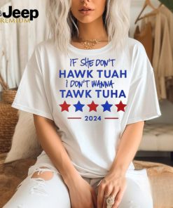 Official If She Don’t Hawk Tuah I Don’t Wanna Tawk Tuha 2024 Funny Quote T T Shirt