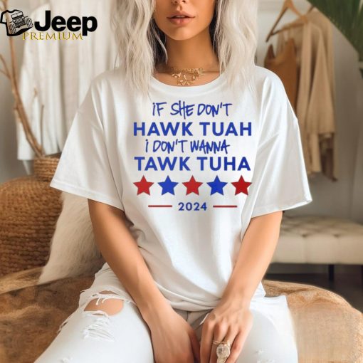 Official If She Don’t Hawk Tuah I Don’t Wanna Tawk Tuha 2024 Funny Quote T T Shirt