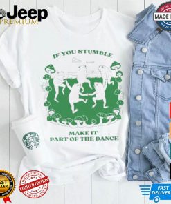 Official If You Stumble Make It Part Of The Dance Frog Shirt