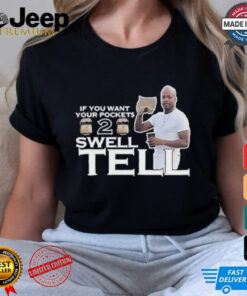 Official If You Want Your Pockets To Swell Tell Shirt