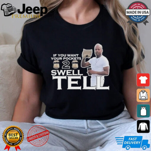 Official If You Want Your Pockets To Swell Tell Shirt