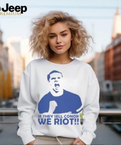 Official If they sell conor we riot Shirt