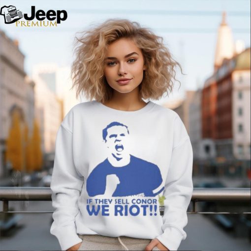 Official If they sell conor we riot Shirt