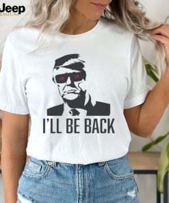 Official I’ll be back Trump terpinator 2024 shirt