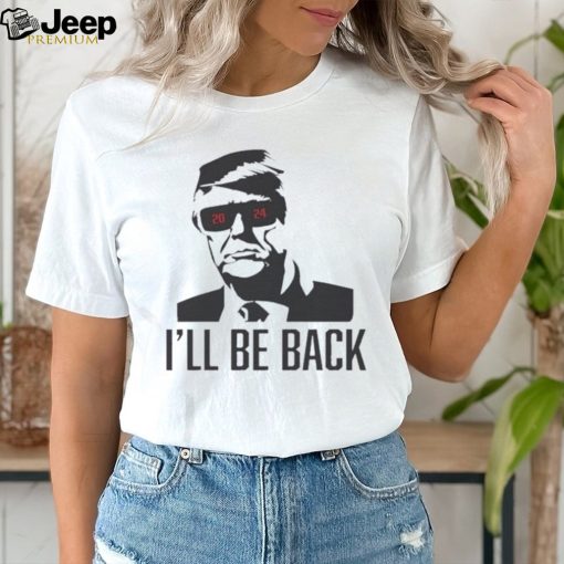 Official I’ll be back Trump terpinator 2024 shirt