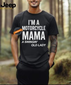 Official I’m A Motorcycle Mama A Swingin Old Lady T Shirt