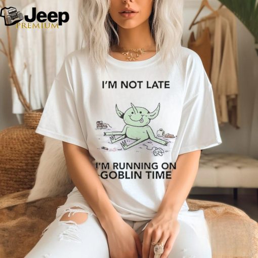 Official I’m Not Late I’m Running On Goblin Time t shirt