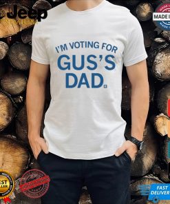 Official I’m Voting For Gus’s Dad Shirt