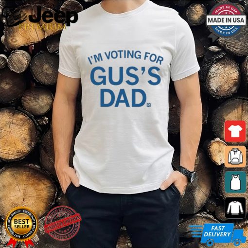 Official I’m Voting For Gus’s Dad Shirt