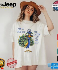 Official I’m a peacock you gotta let me fly goofy peacock T shirt