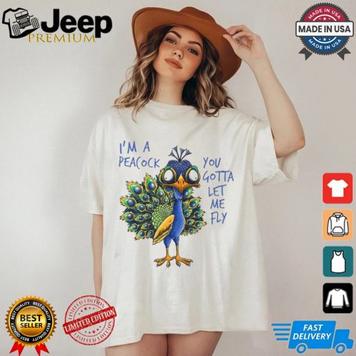 Official I’m a peacock you gotta let me fly goofy peacock T shirt