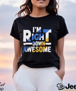 Official I’m right down awesome shirt