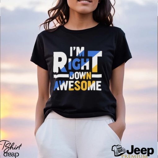 Official I’m right down awesome shirt