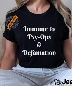 Official Immune To Psy ops And Defamation T shirt