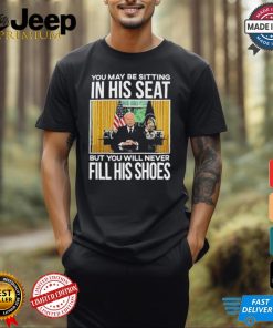 Official In His Seat You Will Never Fill His Shoes Joe Biden T shirt