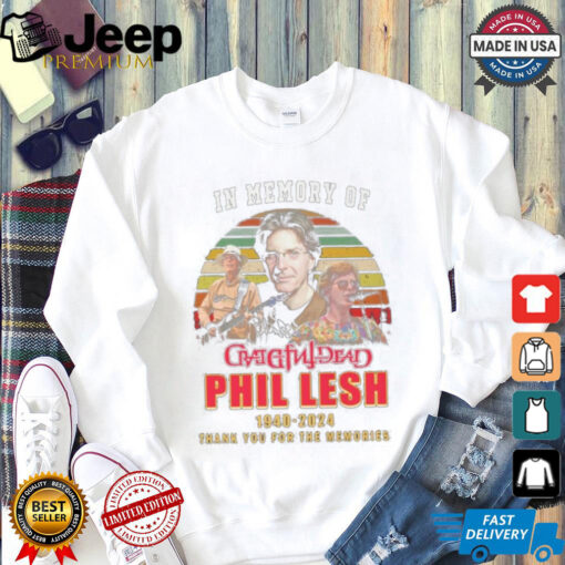 Official In Memory Of Phil Lesh 1940 2024 Thank You For The Memories Vintage Signature Shirt