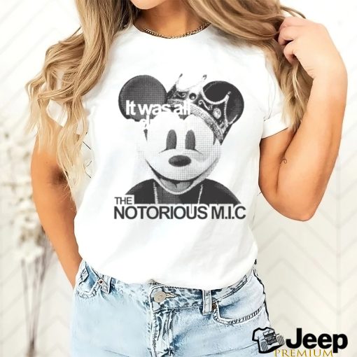 Official It Was All A Dream The Notorious M I C Mickey Mouse King T shirt