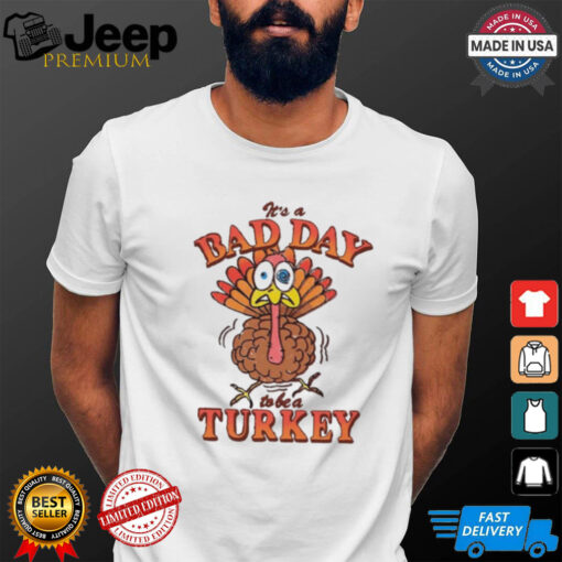 Official It’s A Bad Day To Be Turkey Thanksgiving 2024 t shirt