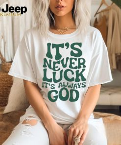 Official Jacque Aye Wearing It’s Never Luck It’s Always God Shirt