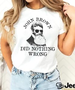 Official John Brown Did Nothing Wrong Shirt