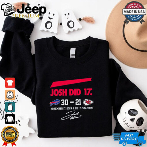 Official Josh Did It Buffalo Bills 30 – 21 Kansas City Chiefs November 17 2024 Bills Stadium Signature t shirt