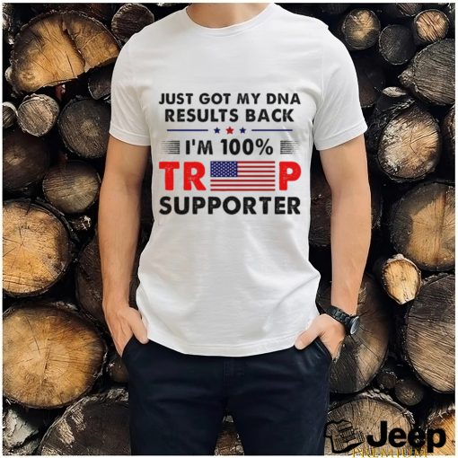 Official Just Got My Dna Results Back I’m 100% Trump Supporter Shirt