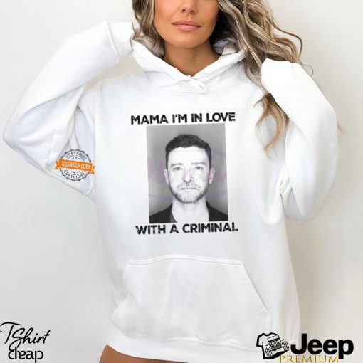 Official Justin Timberlake Mama Im In Love With A Criminal shirt