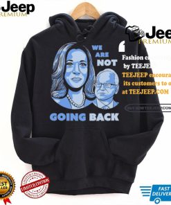 Official Kamala Harris Tim Walz 2024 We are Not Going Back Unisex T Shirt