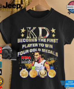 Official Kd Becomes The First Player To Win Four Gold Medals Usa T shirt