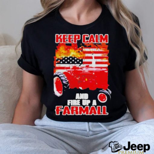 Official Keep calm and fire up a farmall usa flag fire shirt