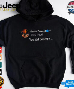 Official Kevin Durant You Got Centel’d t shirt