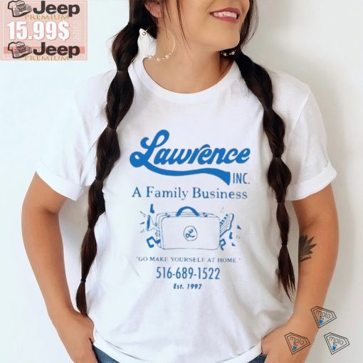 Official Lawrence A Family Business Go Make Yourself At Home T Shirt