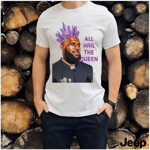 Official LeBron James All Hail The Queen 2024 Shirt