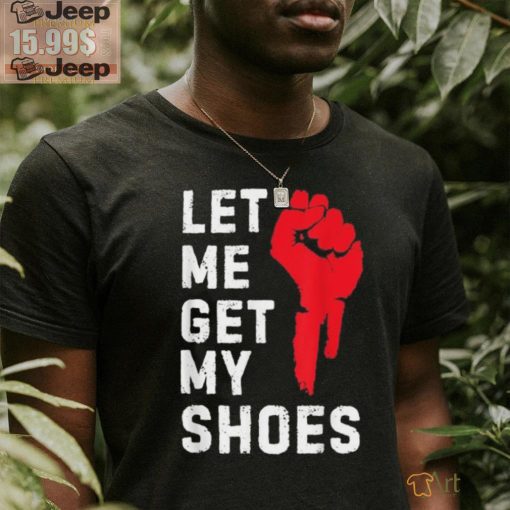 Official Let me get my shoes Donald Trump 2024 T shirt